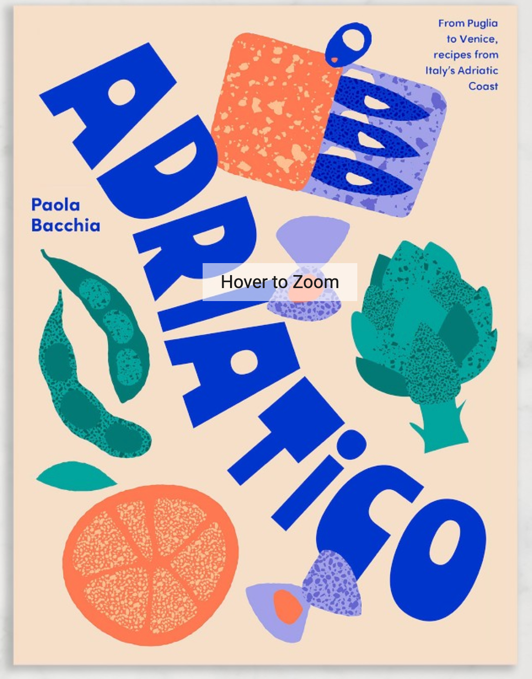 Paola Bacchia: Adriatico: Recipes and stories from Italy's Adriatic Coast